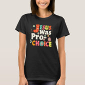 Jesus war Pro Choice Groovy Blume Feminist Rett R T-Shirt (Vorderseite)