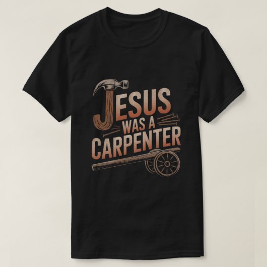 Jesus war T - Shirt eines Zimmermanns (Design vorne)