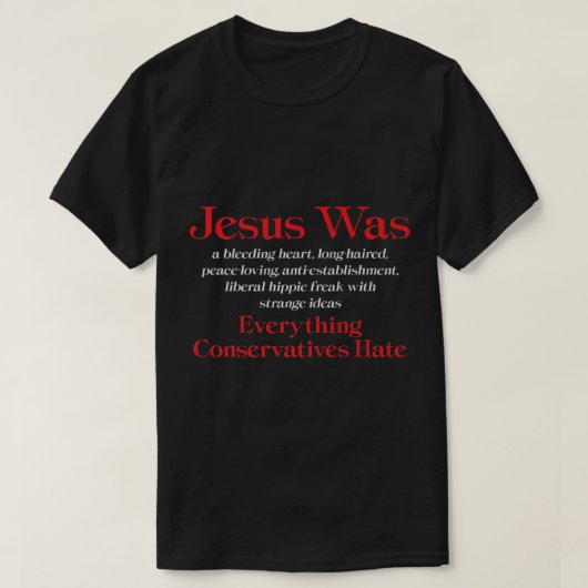 Jesus Was A Bleeding Heart Liberal Anti Conservati T-Shirt (Design vorne)