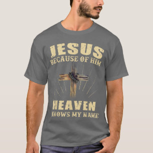 Jesus wegen seines Himmels kennt meinen Namen 5747 T-Shirt