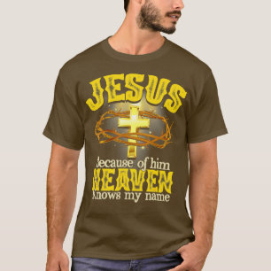 Jesus wegen seines Himmels kennt meinen Namen Gott T-Shirt