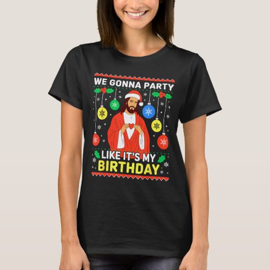 Jesus We're Gonna Party Like It’s My Birthday Chri T-Shirt (Vorderseite)