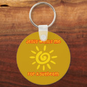 Jesus Will mich für einen Sonnenstrahl Schlüsselanhänger (Vorderseite)