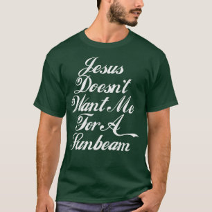 Jesus Will mich nicht für einen Sonnenstrahl T-Shirt