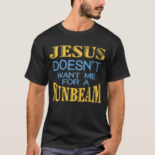Jesus will mich nicht für einen Sunbeam T-Shirt