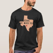Jesus, wir brauchen Sie beten für Texas End Gun Ge T-Shirt (Vorderseite)