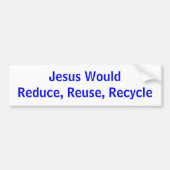 Jesus WouldReduce, Wiederverwendung, recyceln Autoaufkleber (Vorne)
