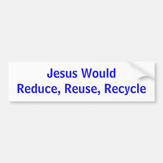 Jesus WouldReduce, Wiederverwendung, recyceln Autoaufkleber (Vorne)