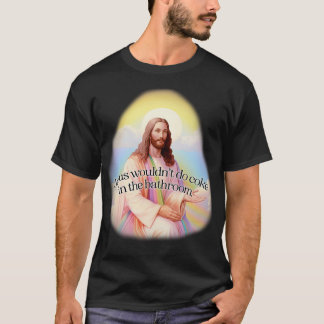 Jesus würde kein Koks im Badezimmer nehmen T-Shirt