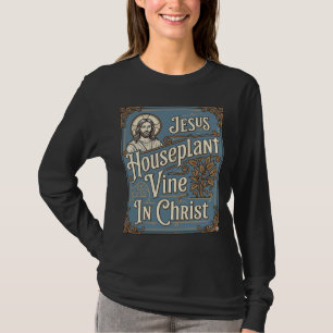 Jesus Zimmerpflanze Rebe In Christus Jesus Zimmerp T-Shirt