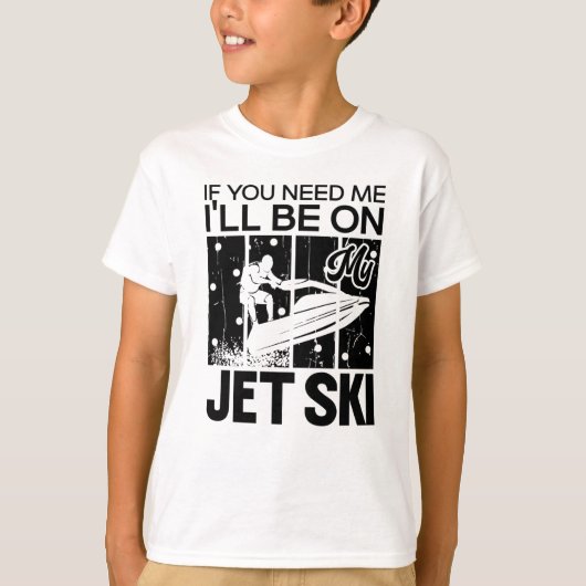 Jet Ski, wenn du mich brauchst, bin ich auf meinem T-Shirt (Vorderseite)