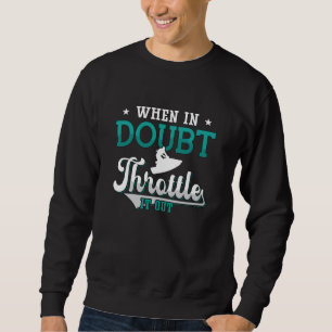 Jet Ski, wenn im Zweifel, es aus Jet Ski zu schmei Sweatshirt