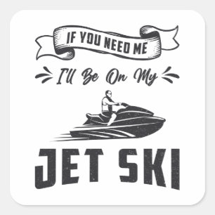 Jet Ski, wenn Sie mich brauchen Jet Ski Wasserspor Quadratischer Aufkleber