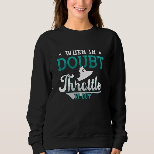 Jet Ski When In Doubt Throttle It Out Jet Skiing Sweatshirt (Vorderseite)