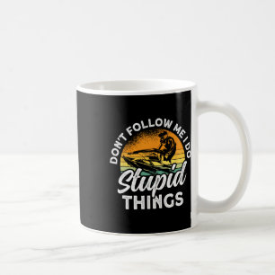 Jet Skiing Folge mir nicht, dass ich blöde Dinge t Kaffeetasse
