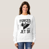 Jet Skiing Forced To Work Live To Jet Ski Jetski Sweatshirt (Vorne ganz)