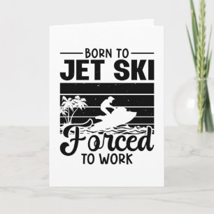 Jetski Born To Jet Ski Forced To Arbeiten Jet Skii Karte