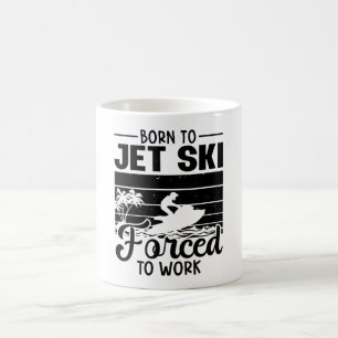 Jetski Born To Jet Ski Forced To Work Jet Skiing Kaffeetasse