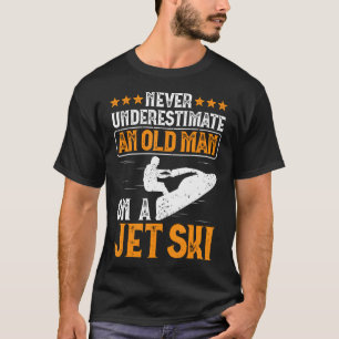 Jetski fahren: Unterschätze nie einen alten Mann a T-Shirt