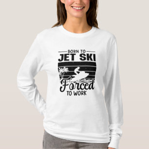 Jetski Geboren Jet Ski gezwungen, Jet Ski zu arbei T-Shirt