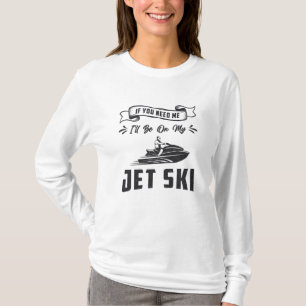 Jetski wenn du mich brauchst Jetski Wassersport T-Shirt