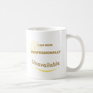 Jetzt bin ich beruflich nicht mehr verfügbar kaffeetasse
