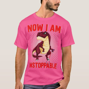 Jetzt bin ich unaufhaltsam Funny TRex (18) T-Shirt