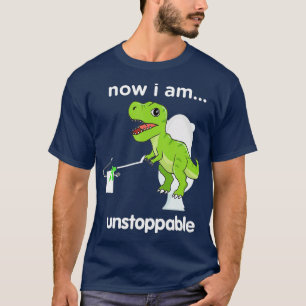 Jetzt bin ich unaufhaltsam TRex Funny Brunnen Crap T-Shirt