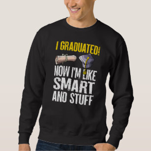 Jetzt bin ich wie ein intelligenter Stuff-Absolven Sweatshirt