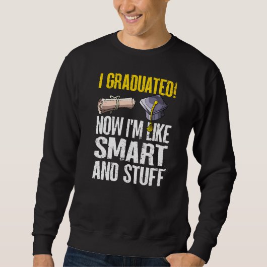 Jetzt bin ich wie ein intelligenter Stuff-Absolven Sweatshirt (Vorderseite)