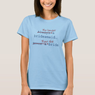 jetzt der T - Shirt der Braut