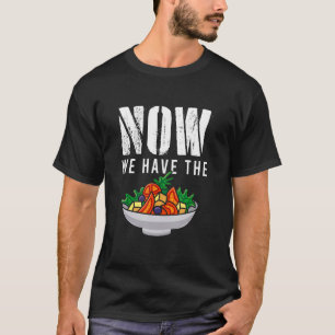Jetzt haben wir den Salat Frisches Gemüse Essen Sa T-Shirt