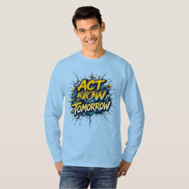 Jetzt handeln für morgen T-Shirt