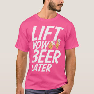 Jetzt Heben, Später Bier Fitnessstudio Gewichthebe T-Shirt