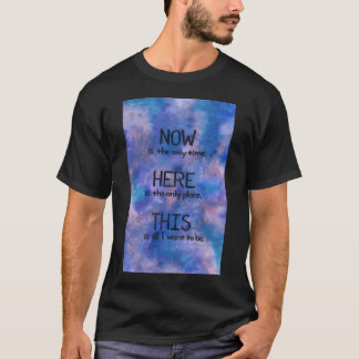 Jetzt. Hier. Dies. - Dieses Mal T-Shirt