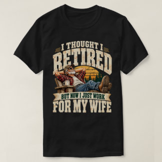 Jetzt im Ruhestand arbeite ich für meine Frau Lust T-Shirt