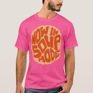 Jetzt im Soup-Modus T-Shirt