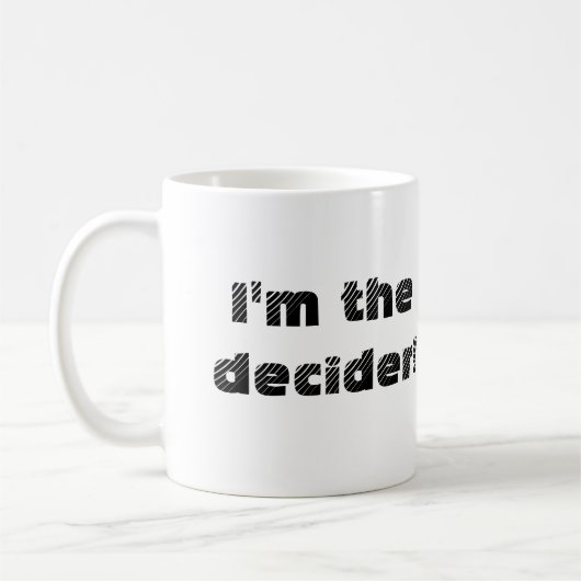 Jetzt können Sie der Decider auch sein! Tasse (Links)