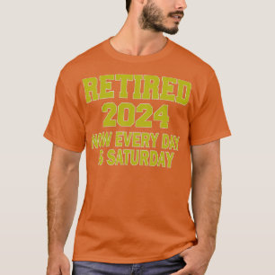 Jetzt müde 2024 Jeden Tag ist Samstag T-Shirt