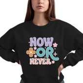 Jetzt oder nie | Inspirationsangebote Sweatshirt