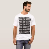 JETZT ODER NIEMALS SCHWARZ UND WEISS T-Shirt (Vorne ganz)