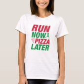 Jetzt Pizza später ausführen T-Shirt (Vorderseite)
