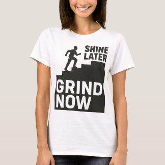 Jetzt schleifen, später glänzen T-Shirt