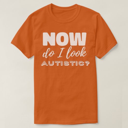 Jetzt sehe ich autistisch aus T-Shirt (Design vorne)