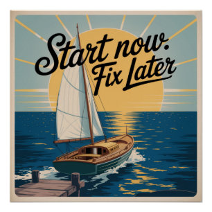 Jetzt starten. Später reparieren Poster