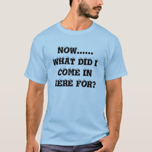 JETZT ......, WAS ICH TATEN, KOMMEN SIE HIER FÜR T-Shirt