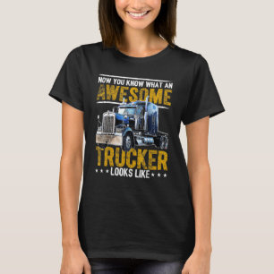 Jetzt weißt du, was ein großartiger Lastwagenfahre T-Shirt
