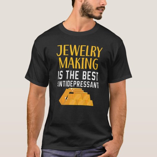 Jewelry Making Is The Best Antidepressant Goldsmit T-Shirt (Vorderseite)