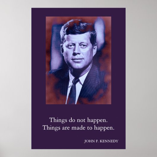 JFK John F. Kennedy Zitat Dinge passieren nicht Poster (Vorne)