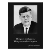 JFK John F. Kennedy Zitat Dinge passieren nicht Poster (Vorderseite)